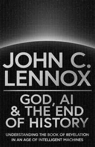 God, AI and the End of History: Understanding the Book of Revelation in an Age of Intelligent Machines