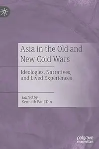 Asia in the Old and New Cold Wars: Ideologies, Narratives, and Lived Experiences