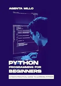 PYTHON PROGRAMMING FOR BEGINNERS: A 7days practical guide to learning python