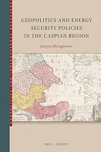 Geopolitics and Energy Security Policies in the Caspian Region