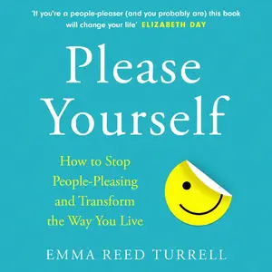 Please Yourself: How to Stop People-Pleasing and Transform the Way You Live [Audiobook] (repost)