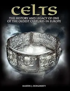 Celts: The History and Legacy of One of the Oldest Cultures in Europe