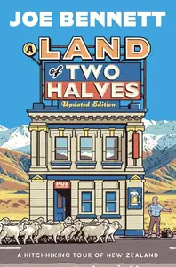 A Land of Two Halves: A Hitchhiking Tour of New Zealand, Updated Edition