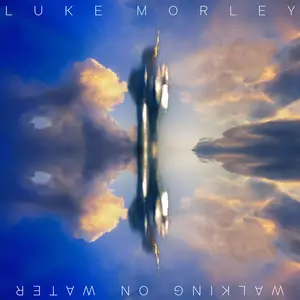 Luke Morley - Walking On Water (2025) [Official Digital Download]