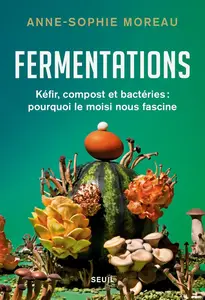 Anne-Sophie Moreau, "Fermentations: Kéfir, compost et bactéries, pourquoi le moisi nous fascine"
