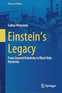 Einstein's Legacy: From General Relativity to Black Hole Mysteries