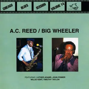 A.C. Reed & Big Wheeler - Chicago Blues Session Vol. 14 [Recorded 1989] (1998)