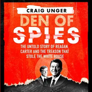 Den of Spies: The Untold Story of Reagan, Carter and the Treason that Stole the White House [Audiobook]