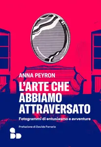 Anna Peyron - L'arte che abbiamo attraversato