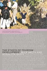 The Ethics of Tourism Development (Contemporary Geographies of Leisure, Tourism and Mobility)