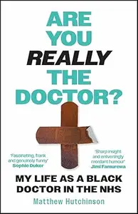 Are You Really the Doctor?: My Life as a Black Doctor in the NHS