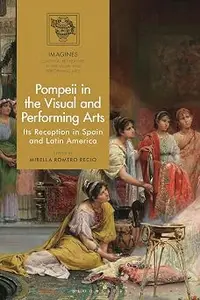 Pompeii in the Visual and Performing Arts: Its Reception in Spain and Latin America