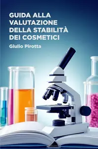 Giulio Pirotta - Guida all valutazione della stabilita dei cosmetici