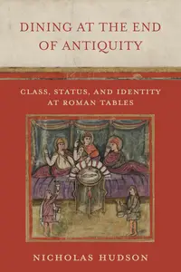 Dining at the End of Antiquity: Class, Status, and Identity at Roman Tables