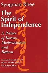 The Spirit of Independence: A Primer of Korean Modernization and Reform