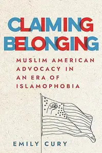 Claiming Belonging: Muslim American Advocacy in an Era of Islamophobia