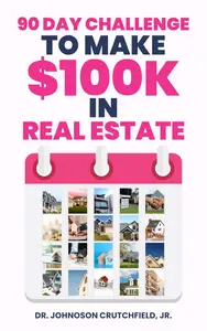 90 Day Challenge to Make $100K in Real Estate