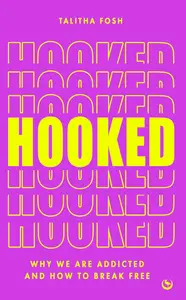 Hooked: Why we are addicted and how to break free