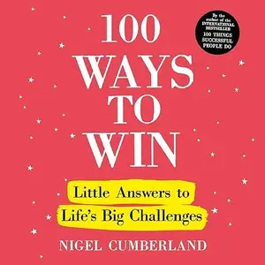 100 Ways to Win: Little Answers to Life’s Big Challenges [Audiobook]