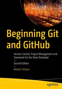 Beginning Git and GitHub: Version Control, Project Management and Teamwork for the New Developer