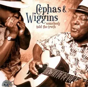 Cephas & Wiggins - Somebody Told The Truth (2002)