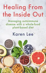Healing from the Inside Out: Managing autoimmune disease with a whole-food plant-based diet