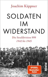 Soldaten im Widerstand: Die Strafdivision 999 – 1942 bis 1945 | Die unbekannten Schicksale der Regimegegner