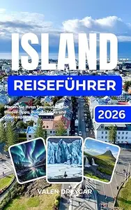 Island Reiseführer 2026: Planen Sie Ihren Traumurlaub mit Insider-Tipps, Budget-Tricks und Wochenplänen