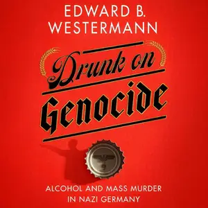 Drunk on Genocide: Alcohol and Mass Murder in Nazi Germany (Battlegrounds: Cornell Studies in Military History)