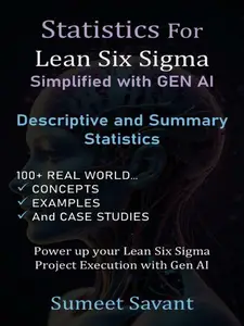 Descriptive and Summary Statistics: Statistics for Lean Six Sigma Simplified with GEN AI, #1