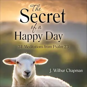 The Secret of a Happy Day: 31 Meditations from Psalm 23 [Audiobook]