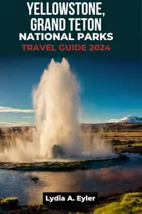 YELLOWSTONE AND GRAND TETON NATIONAL PARKS 2024