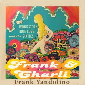 Frank & Charli: Woodstock, True Love, and the Sixties [Audiobook]