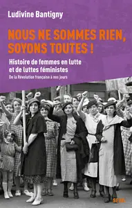 Nous ne sommes rien, soyons toutes ! - Ludivine Bantigny