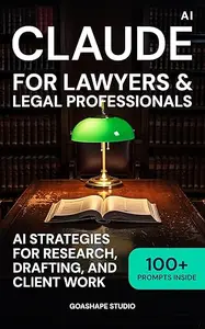 Claude for Lawyers & Legal Professionals: AI-Assisted Legal Work Within Ethical Boundaries