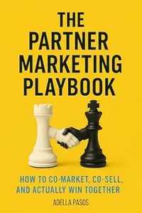 The Partner Marketing Playbook: How to Co-Market, Co-Sell, and Actually Win Together