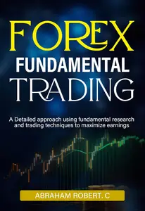 Forex Fundamental Trading: A Detailed Approach Using Fundamental Research And Trading