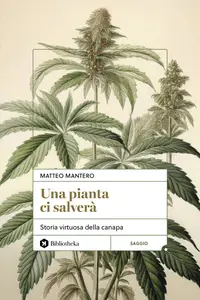Matteo Mantero - Una pianta ci salverà. Storia virtuosa della canapa
