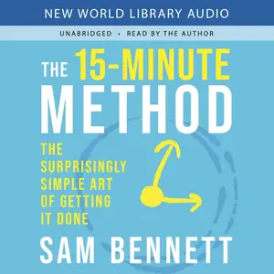 The 15-Minute Method: The Surprisingly Simple Art of Getting It Done [Audiobook]