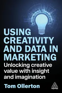 Using Creativity and Data in Marketing: Unlocking Creative Value with Insight and Imagination