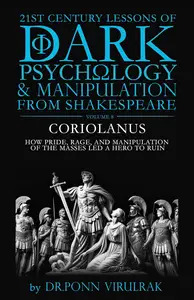 21st Century Lessons of Dark Psychology and Manipulation from Shakespeare: Coriolanus