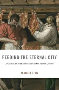 Feeding the Eternal City: Jewish and Christian Butchers in the Roman Ghetto