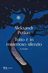 Aleksandr Sergeevic Puškin - Tutto è in misterioso silenzio. Liriche