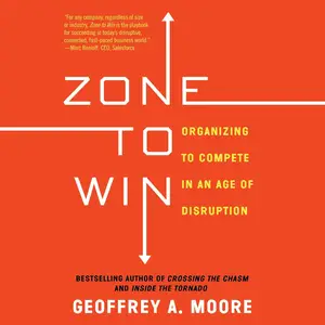 Zone to Win: Organizing to Compete in an Age of Disruption