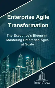 Enterprise Agile Transformation for Executives