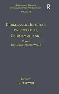 Volume 12, Tome I: Kierkegaard's Influence on Literature, Criticism and Art: The Germanophone World