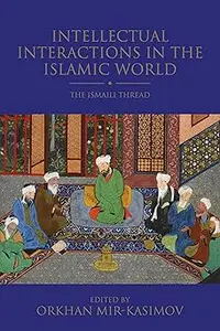 Intellectual Interactions in the Islamic World: The Ismaili Thread