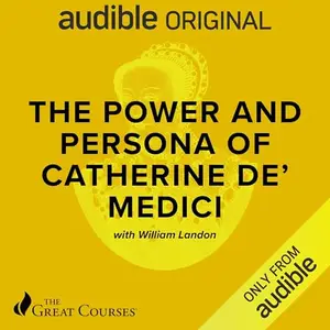 The Power and Persona of Catherine de' Medici [Audiobook]