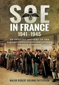 SOE In France 1941-1945: An Official Account of the Special Operations Executive’s French Circuits