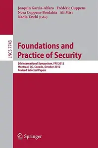 Foundations and Practice of Security: 5th International Symposium, FPS 2012, Montreal, QC, Canada, October 25-26, 2012, Revised